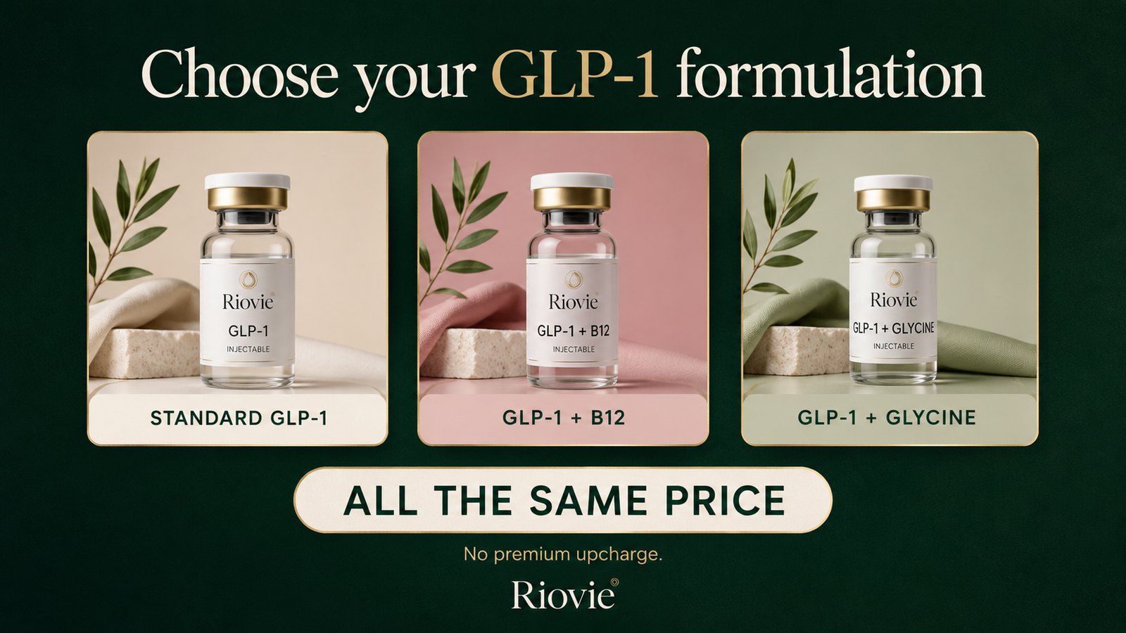 Choose your GLP-1 formulation: standard GLP-1, GLP-1 plus B12, or GLP-1 plus glycine — all the same price, no premium upcharge.